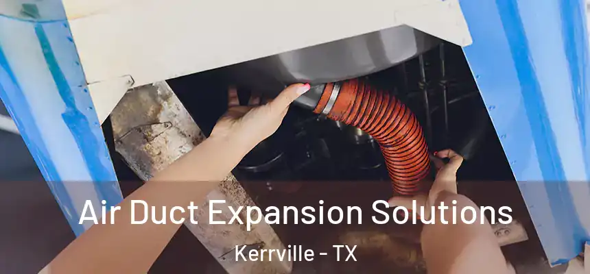  Air Duct Expansion Solutions Kerrville - TX