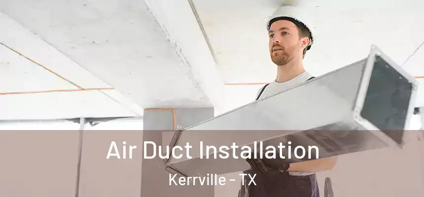 Air Duct Installation Kerrville - TX