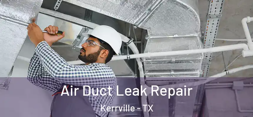  Air Duct Leak Repair Kerrville - TX