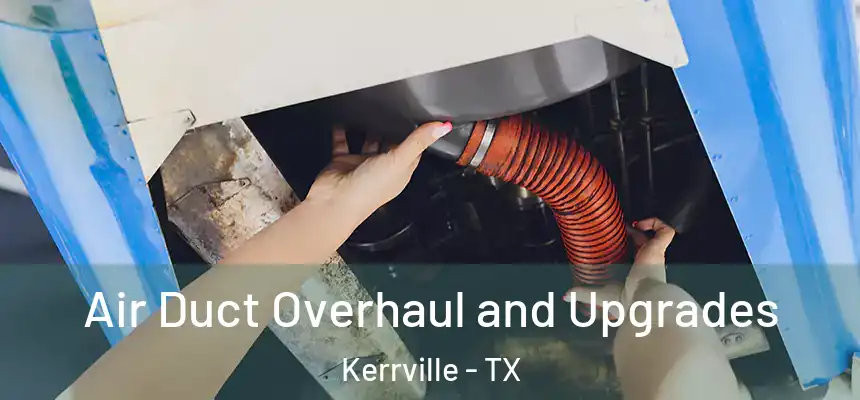  Air Duct Overhaul and Upgrades Kerrville - TX