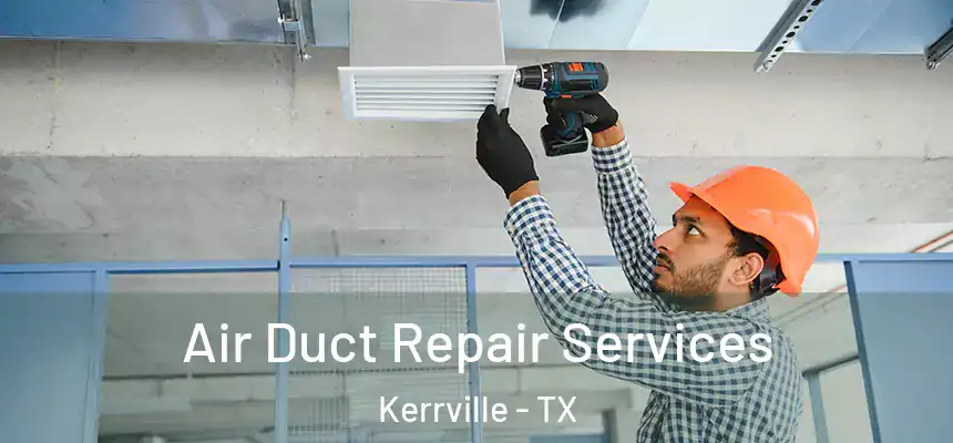 Air Duct Repair Services Kerrville - TX