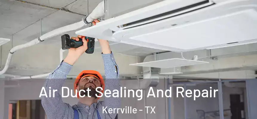  Air Duct Sealing And Repair Kerrville - TX