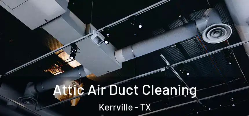  Attic Air Duct Cleaning Kerrville - TX