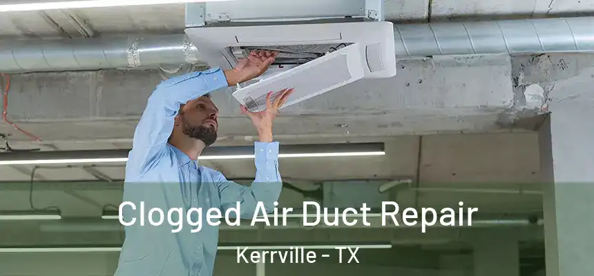 Clogged Air Duct Repair Kerrville - TX