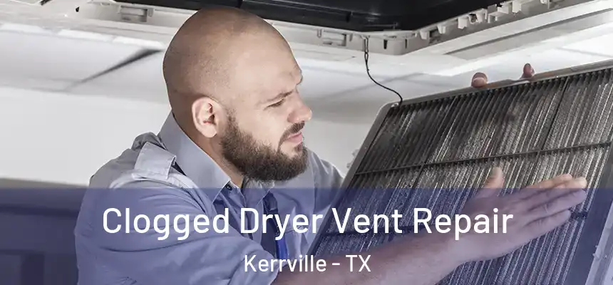  Clogged Dryer Vent Repair Kerrville - TX