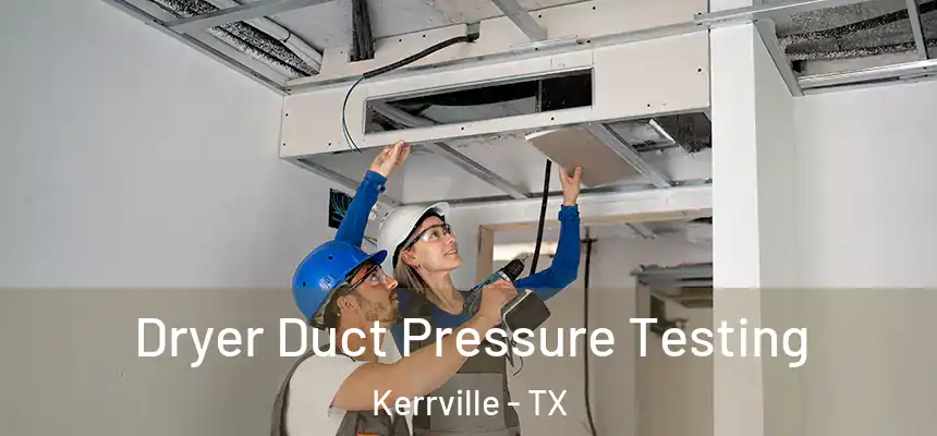  Dryer Duct Pressure Testing Kerrville - TX