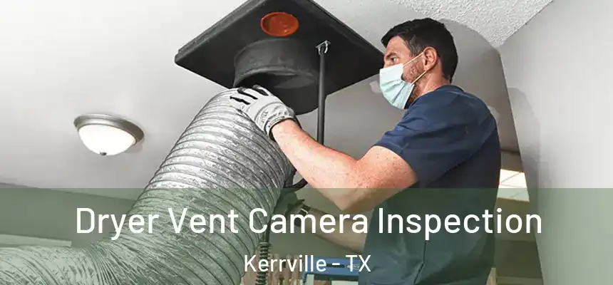  Dryer Vent Camera Inspection Kerrville - TX
