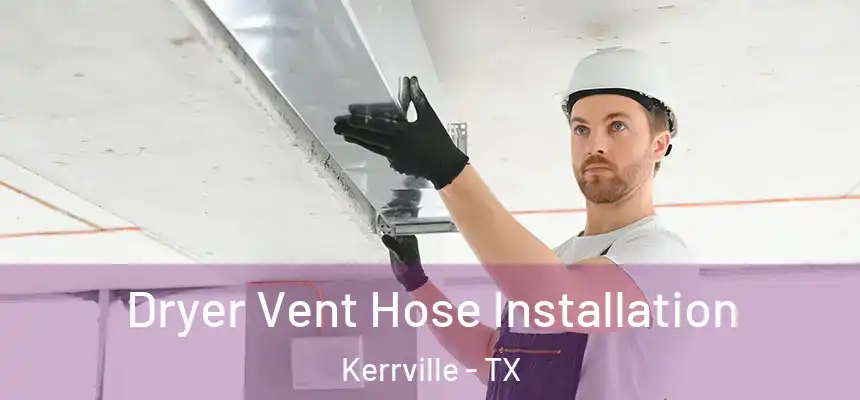  Dryer Vent Hose Installation Kerrville - TX