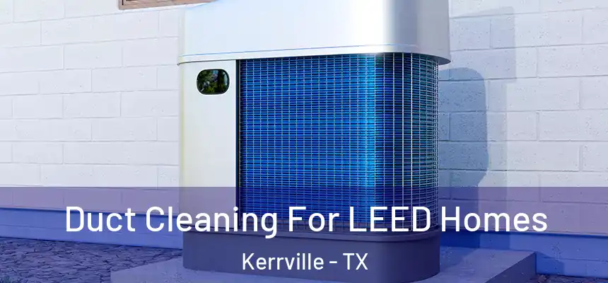  Duct Cleaning For LEED Homes Kerrville - TX