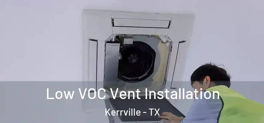  Low VOC Vent Installation Kerrville - TX
