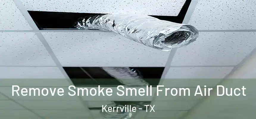 Remove Smoke Smell From Air Duct Kerrville - TX