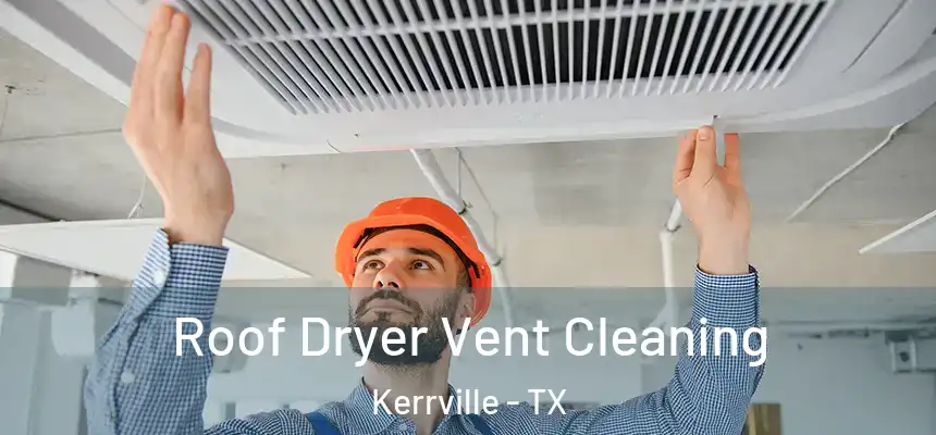  Roof Dryer Vent Cleaning Kerrville - TX