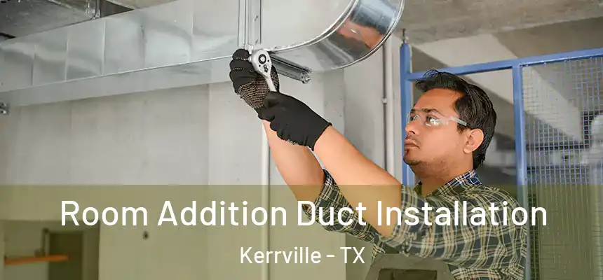  Room Addition Duct Installation Kerrville - TX
