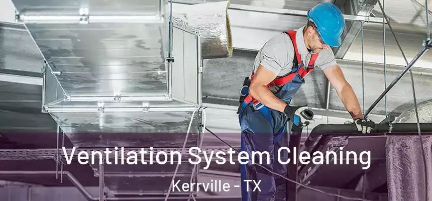  Ventilation System Cleaning Kerrville - TX